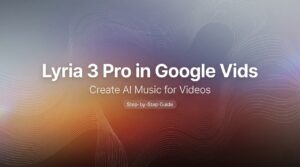 2026 guide on how to create AI videos using lyria 3 pro google vids with a colorful background design.