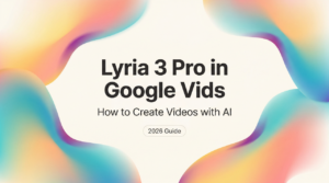 2026 guide on how to create AI videos using lyria 3 pro google vids with a colorful background design.